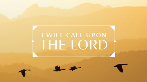 I Will Call Upon the Lord